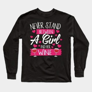 Never Stand Between A Girl And Her Wine Long Sleeve T-Shirt